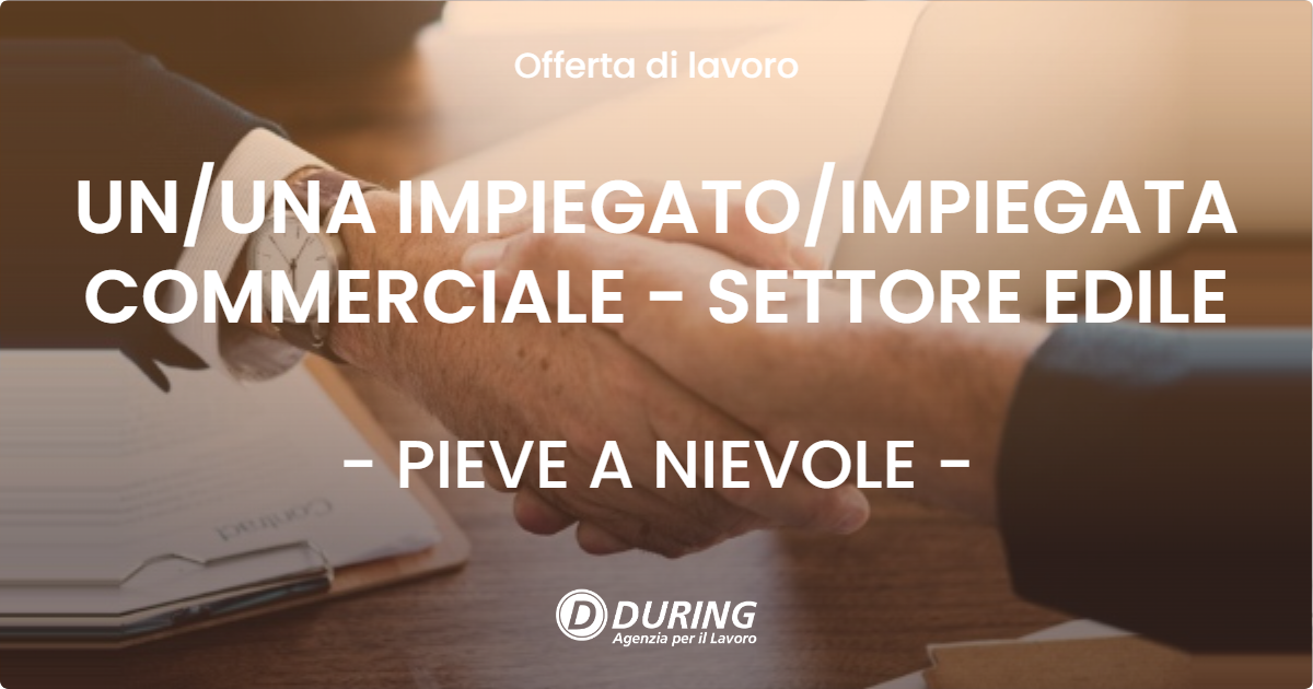 OFFERTA LAVORO - UNUNA IMPIEGATOIMPIEGATA COMMERCIALE - SETTORE EDILE - PIEVE A NIEVOLE