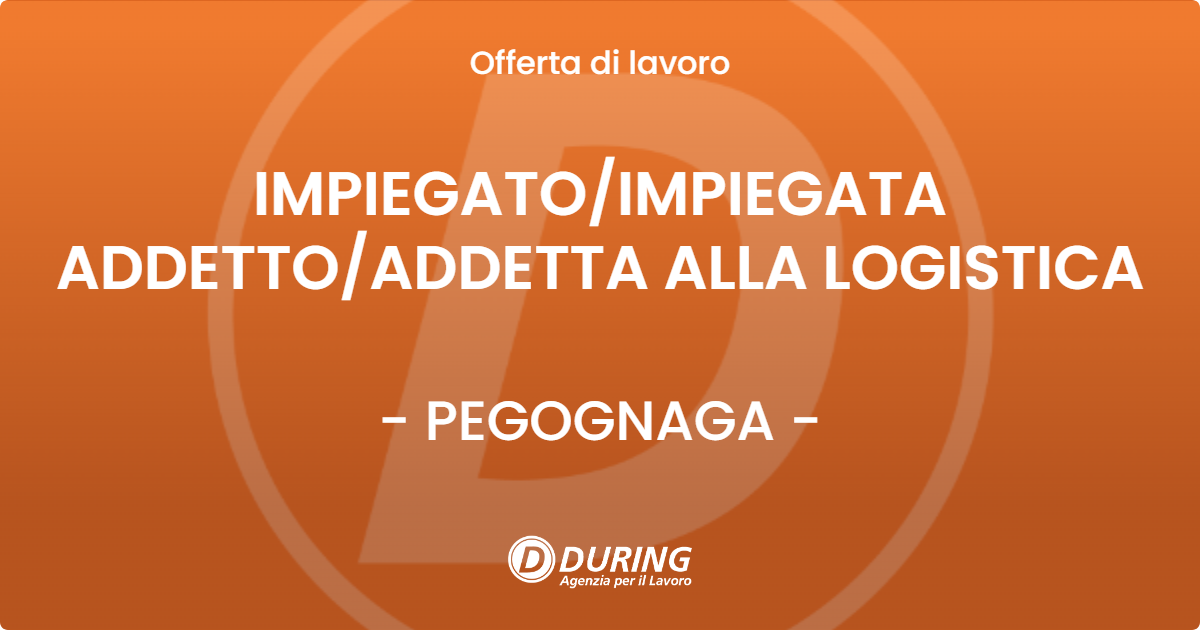 OFFERTA LAVORO - IMPIEGATOIMPIEGATA ADDETTOADDETTA ALLA LOGISTICA - PEGOGNAGA