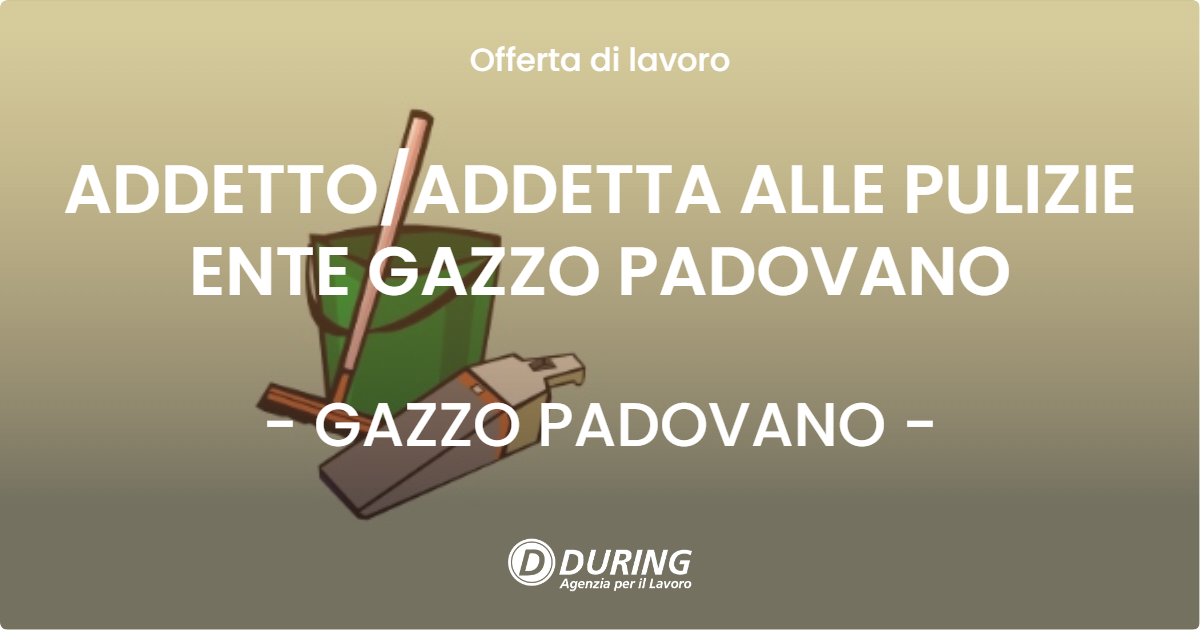 OFFERTA LAVORO - ADDETTO/ADDETTA ALLE PULIZIE ENTE GAZZO PADOVANO - GAZZO PADOVANO (PD)