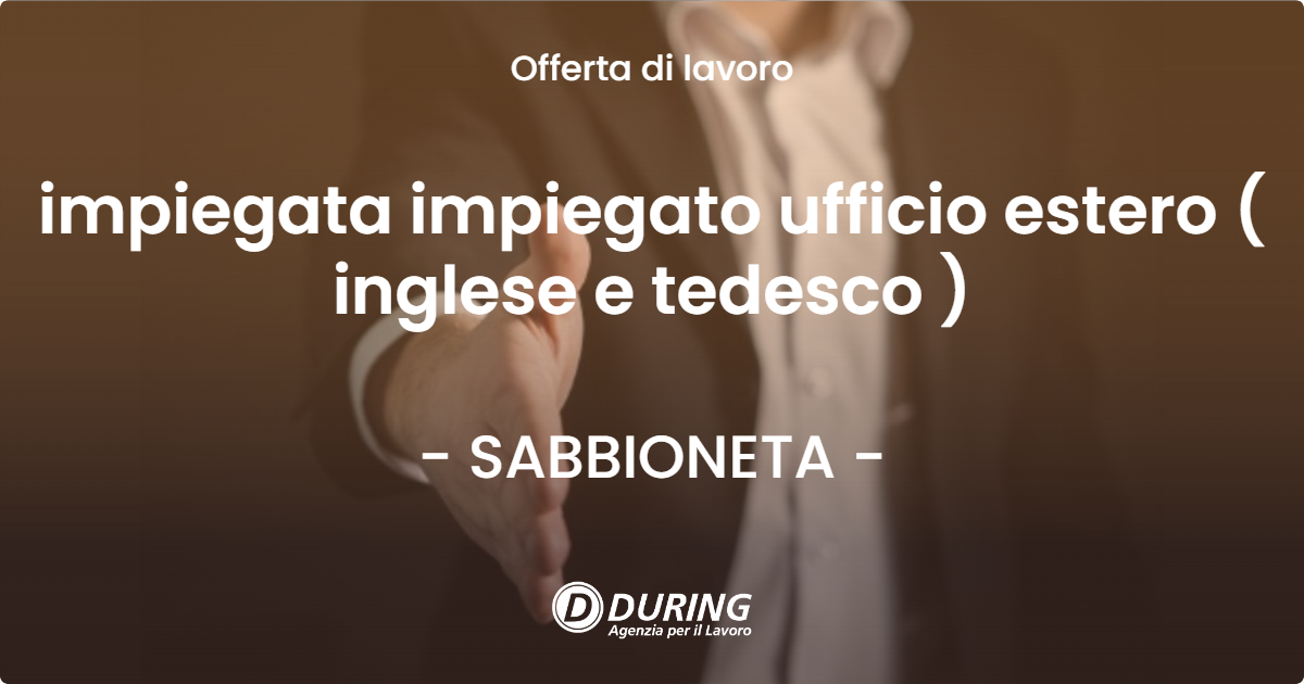 OFFERTA LAVORO - impiegata impiegato ufficio estero ( inglese e tedesco ) - SABBIONETA (MN)
