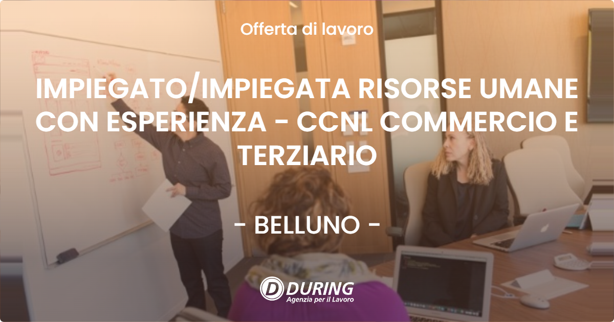 OFFERTA LAVORO - IMPIEGATOIMPIEGATA RISORSE UMANE CON ESPERIENZA - CCNL COMMERCIO E TERZIARIO - BELLUNO