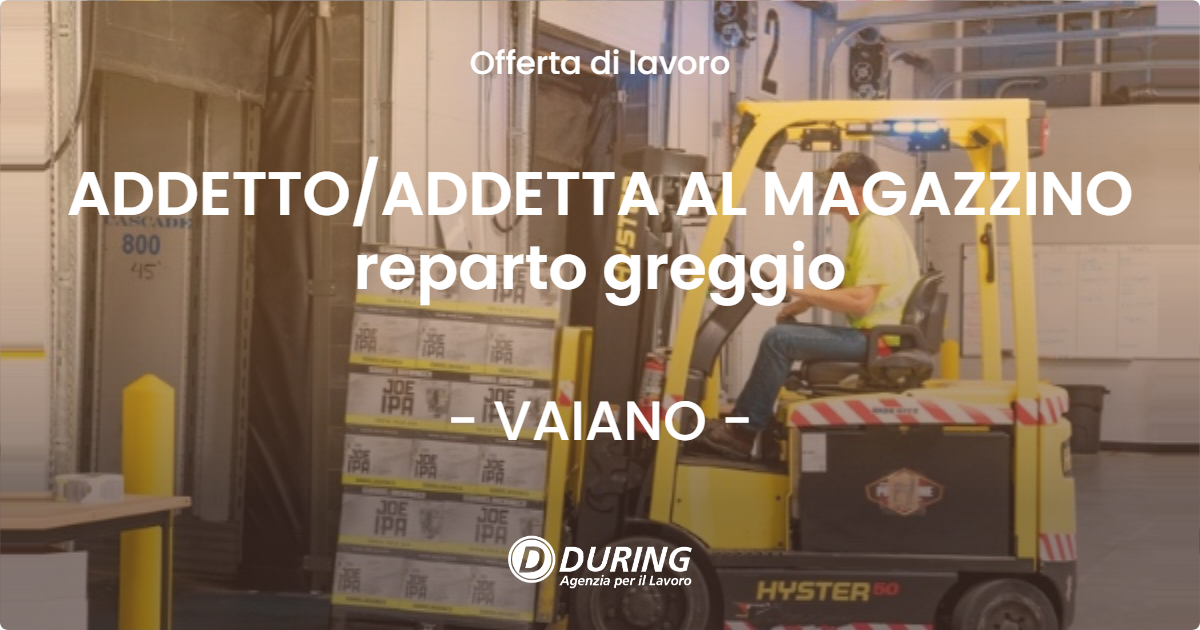 OFFERTA LAVORO - ADDETTOADDETTA AL MAGAZZINO reparto greggio - VAIANO