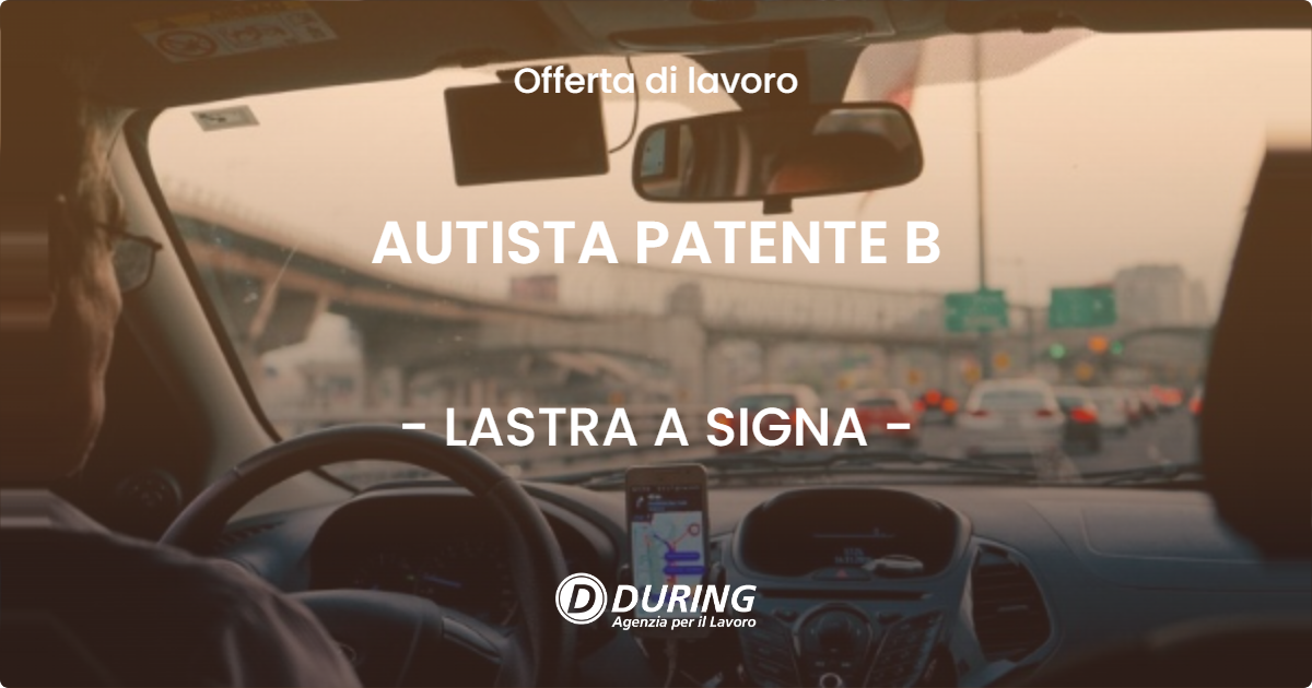 OFFERTA LAVORO - AUTISTA PATENTE B - LASTRA A SIGNA (FI)
