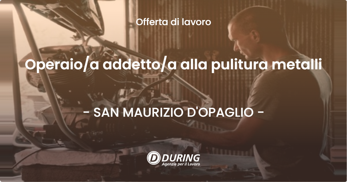 OFFERTA LAVORO - Operaio/a addetto/a alla pulitura metalli - SAN MAURIZIO D'OPAGLIO (NO)