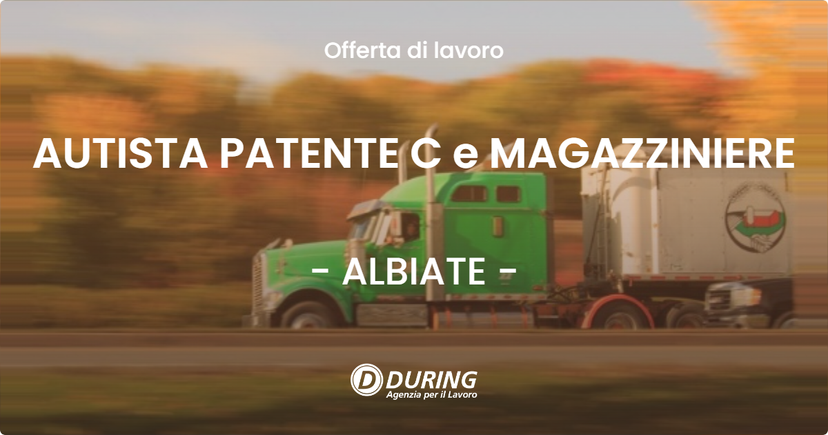 OFFERTA LAVORO - AUTISTA PATENTE C e MAGAZZINIERE - ALBIATE