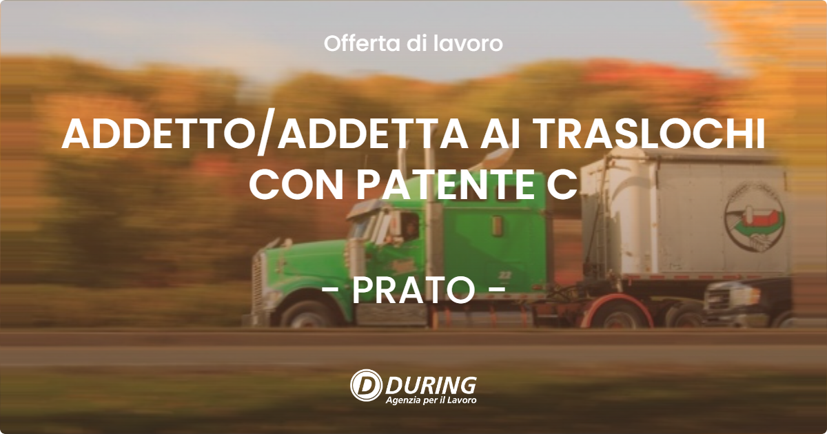OFFERTA LAVORO - ADDETTOADDETTA AI TRASLOCHI CON PATENTE C - PRATO