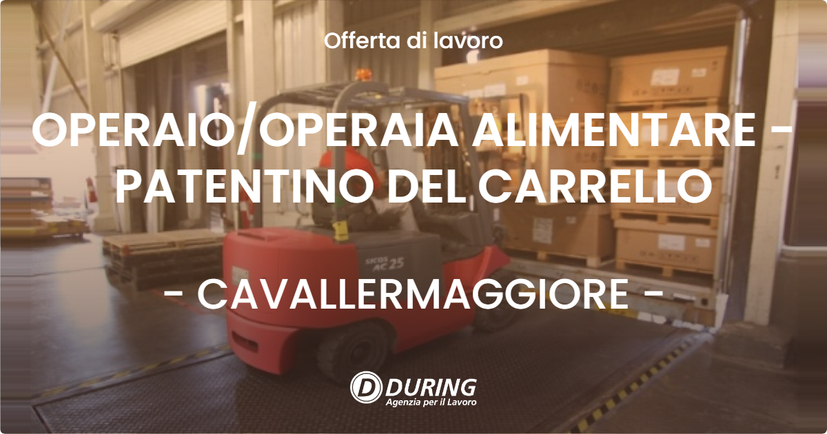 OFFERTA LAVORO - OPERAIOOPERAIA ALIMENTARE - PATENTINO DEL CARRELLO - CAVALLERMAGGIORE