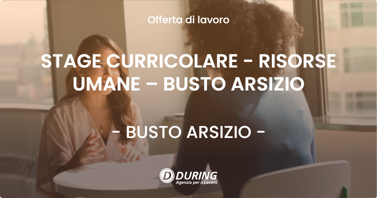 OFFERTA LAVORO - STAGE CURRICOLARE - RISORSE UMANE – BUSTO ARSIZIO - BUSTO ARSIZIO