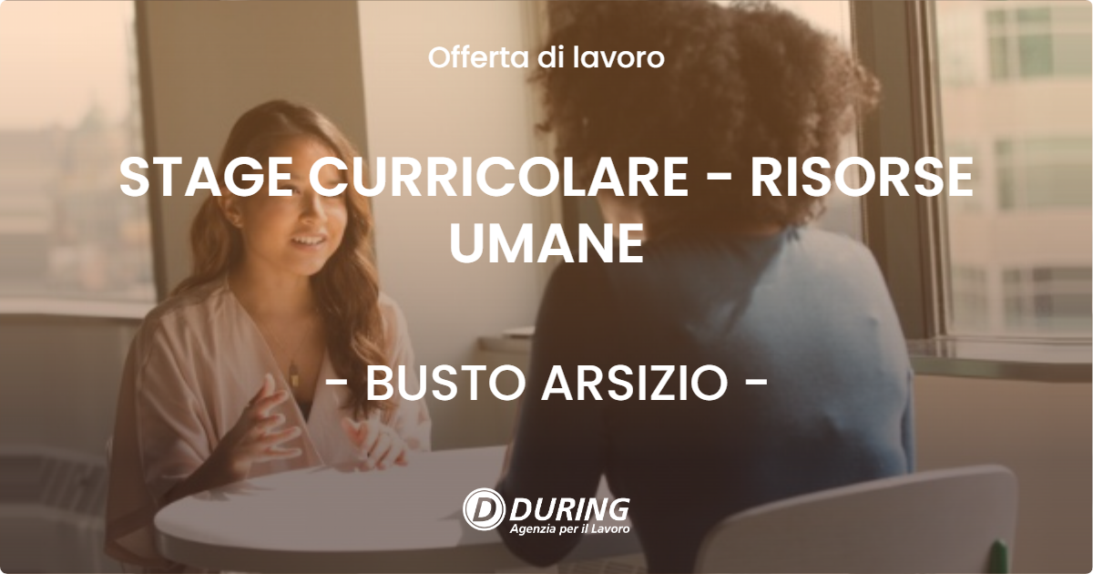 OFFERTA LAVORO - STAGE CURRICOLARE - RISORSE UMANE - BUSTO ARSIZIO