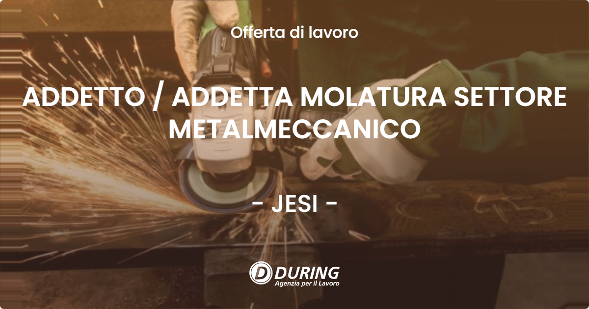 OFFERTA LAVORO - ADDETTO  ADDETTA MOLATURA SETTORE METALMECCANICO - JESI