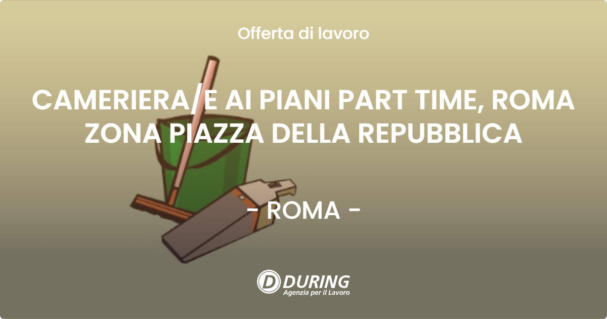 OFFERTA LAVORO - CAMERIERAE AI PIANI PART TIME, ROMA ZONA PIAZZA DELLA REPUBBLICA - ROMA