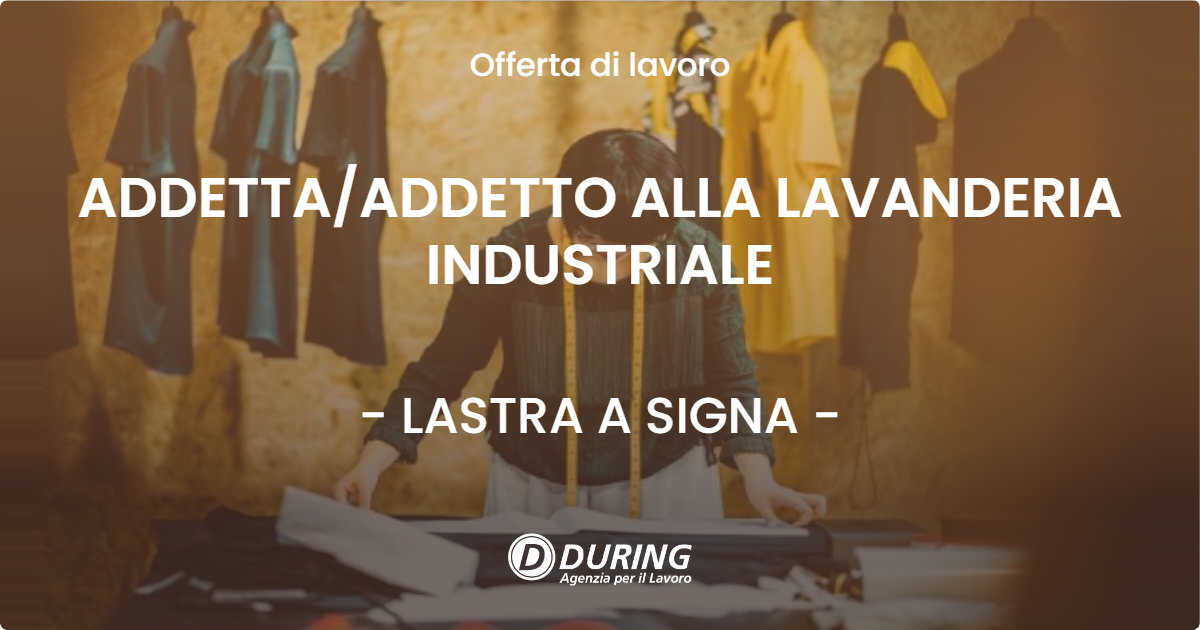 OFFERTA LAVORO - ADDETTAADDETTO ALLA LAVANDERIA INDUSTRIALE - LASTRA A SIGNA