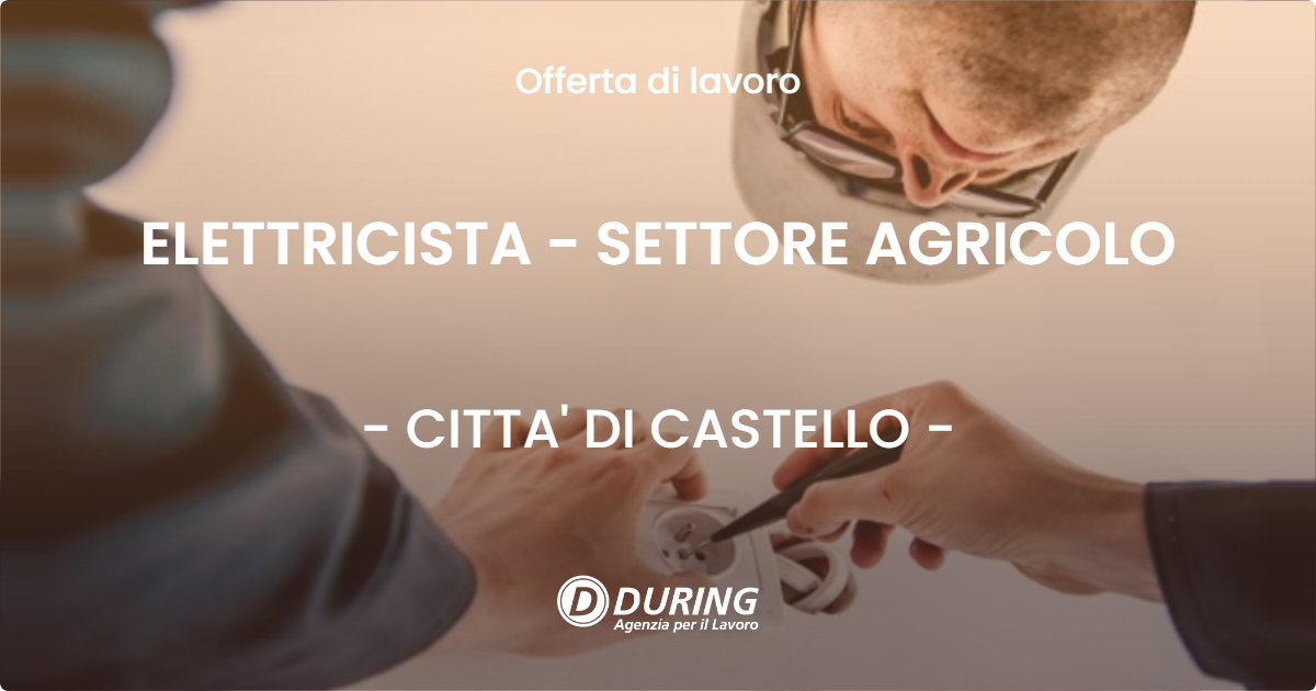 OFFERTA LAVORO - ELETTRICISTA - SETTORE AGRICOLO - CITTA' DI CASTELLO (PG)