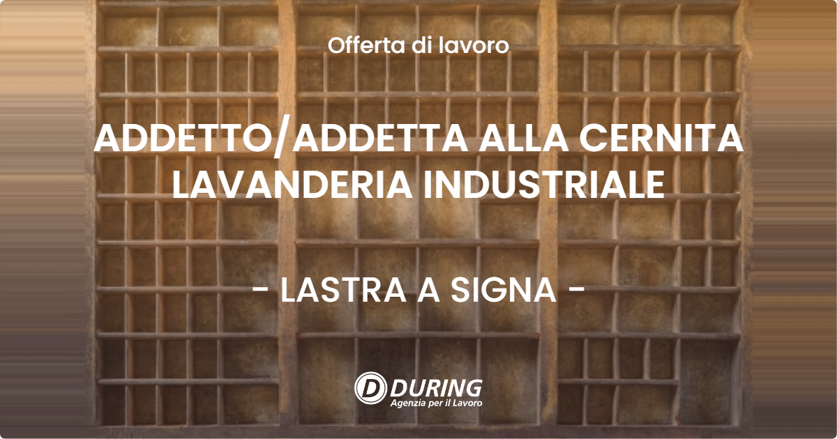 OFFERTA LAVORO - ADDETTOADDETTA ALLA CERNITA LAVANDERIA INDUSTRIALE - LASTRA A SIGNA