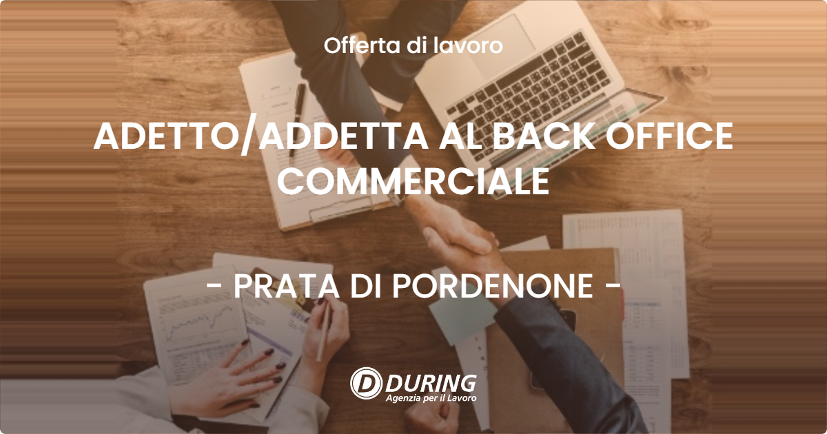 OFFERTA LAVORO - ADETTO/ADDETTA AL BACK OFFICE COMMERCIALE - PRATA DI PORDENONE (PN)