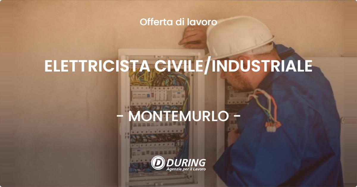 OFFERTA LAVORO - ELETTRICISTA CIVILEINDUSTRIALE - MONTEMURLO