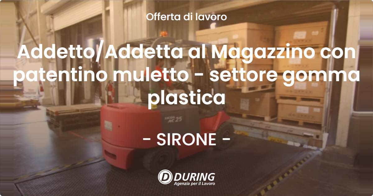 OFFERTA LAVORO - AddettoAddetta al Magazzino con patentino muletto - settore gomma plastica - SIRONE