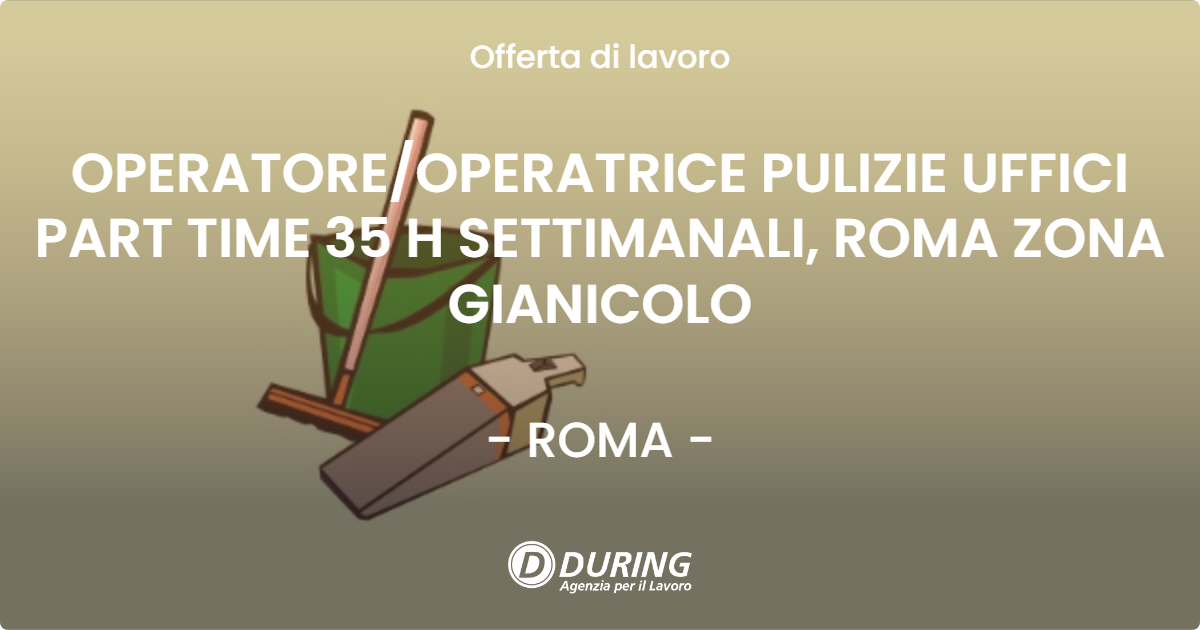OFFERTA LAVORO - OPERATOREOPERATRICE PULIZIE UFFICI PART TIME 35 H SETTIMANALI, ROMA ZONA GIANICOLO - ROMA