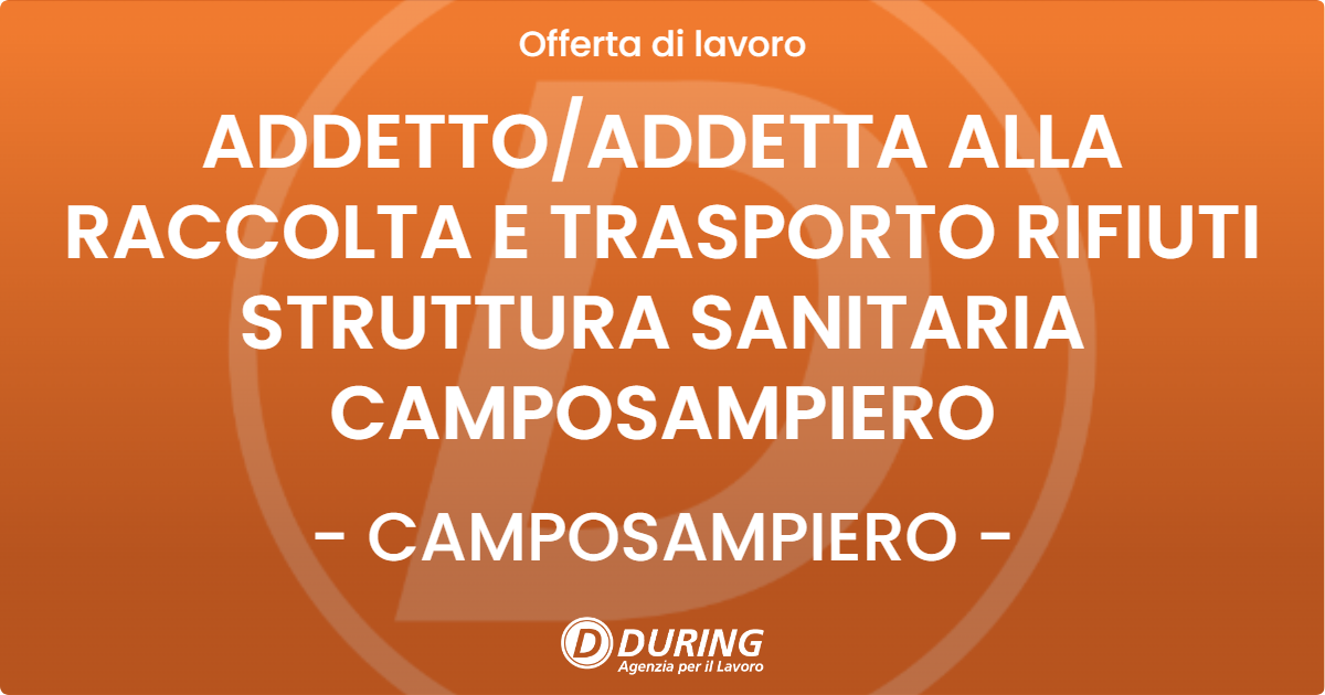 OFFERTA LAVORO - ADDETTO/ADDETTA ALLA RACCOLTA E TRASPORTO RIFIUTI STRUTTURA SANITARIA CAMPOSAMPIERO - CAMPOSAMPIERO (PD)