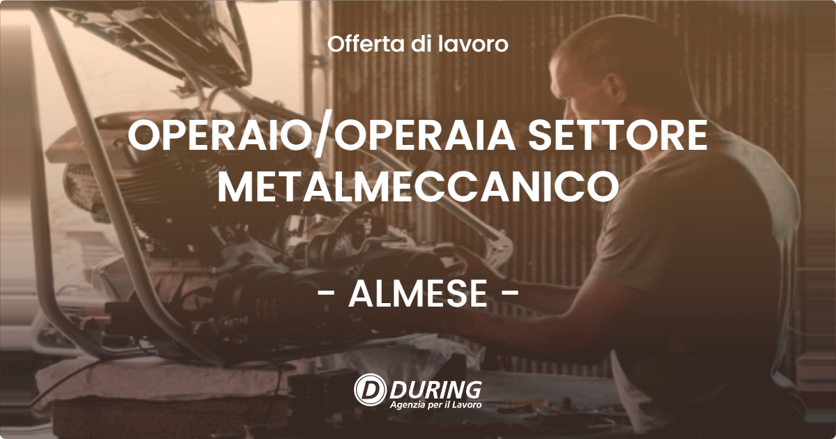 OFFERTA LAVORO - OPERAIO/OPERAIA SETTORE METALMECCANICO - ALMESE (TO)