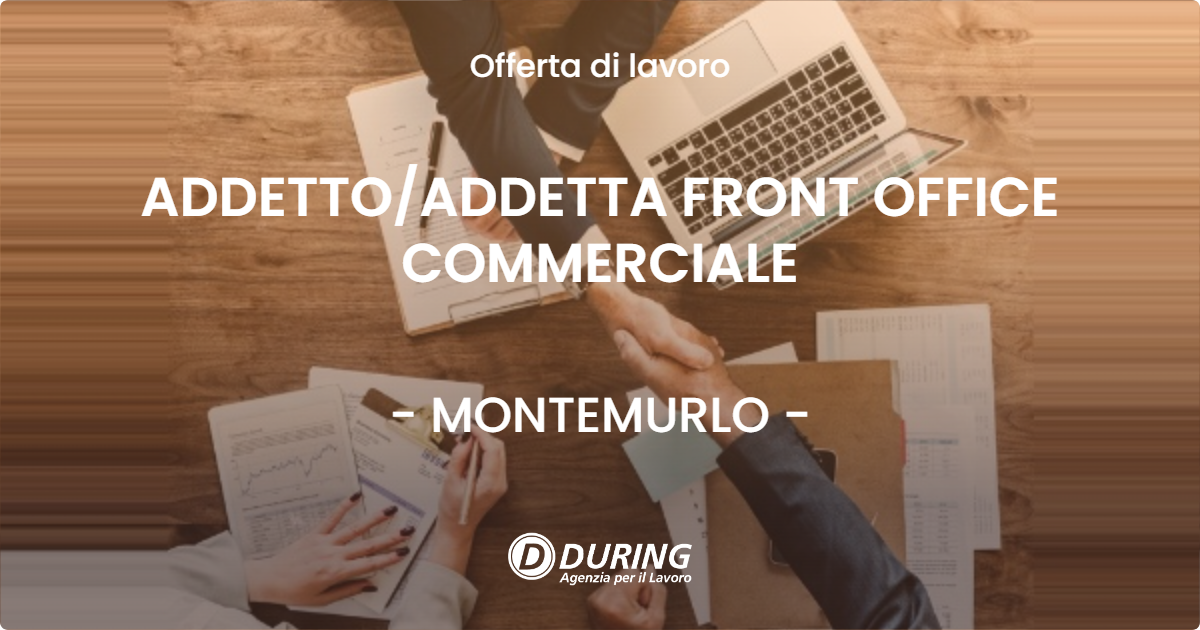 OFFERTA LAVORO - ADDETTO/ADDETTA FRONT OFFICE COMMERCIALE - MONTEMURLO (PO)