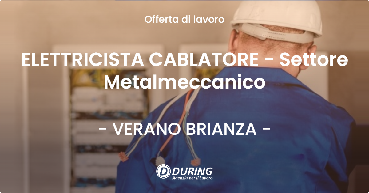 OFFERTA LAVORO - ELETTRICISTA CABLATORE - Settore Metalmeccanico - VERANO BRIANZA (MB)