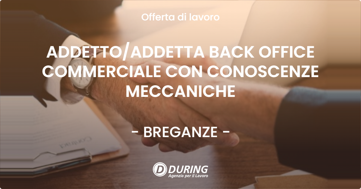 OFFERTA LAVORO - ADDETTO/ADDETTA BACK OFFICE COMMERCIALE CON CONOSCENZE MECCANICHE - BREGANZE (VI)