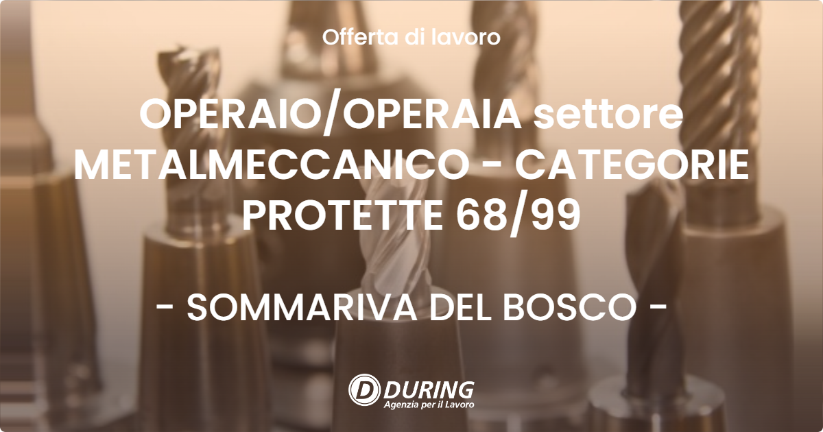 OFFERTA LAVORO - OPERAIOOPERAIA settore METALMECCANICO - CATEGORIE PROTETTE 6899 - SOMMARIVA DEL BOSCO