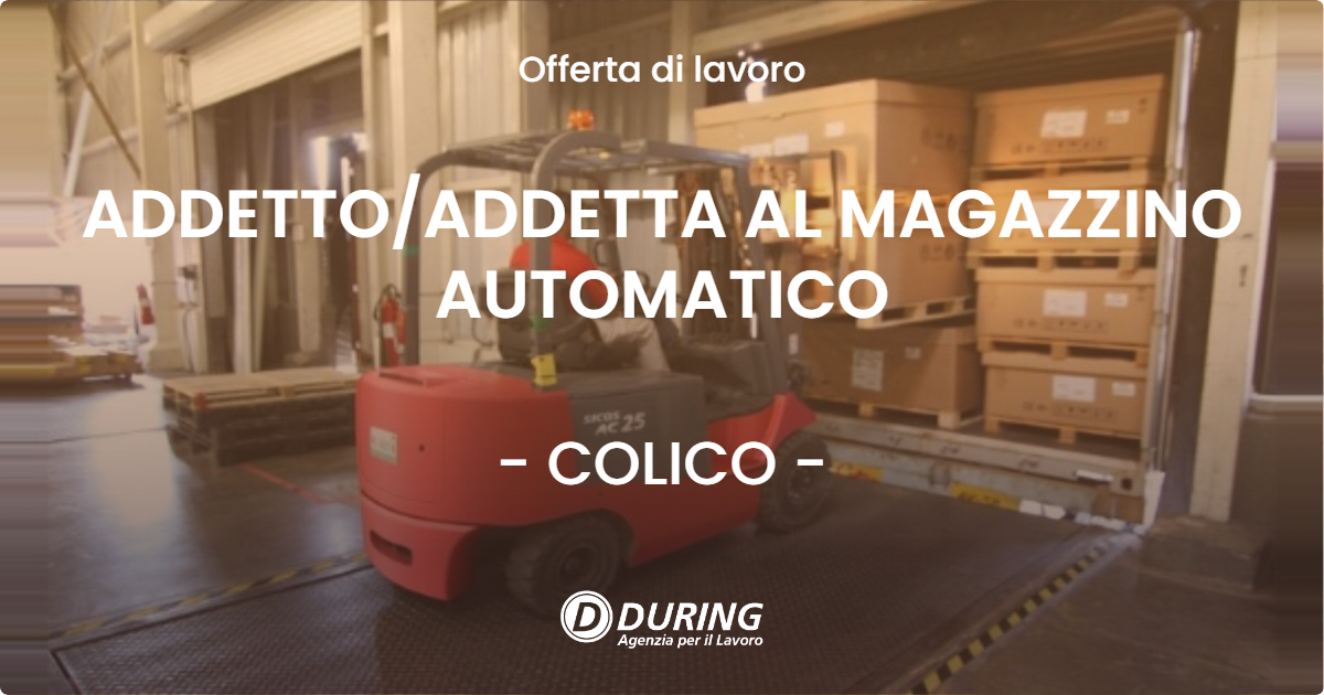OFFERTA LAVORO - ADDETTOADDETTA AL MAGAZZINO AUTOMATICO - COLICO