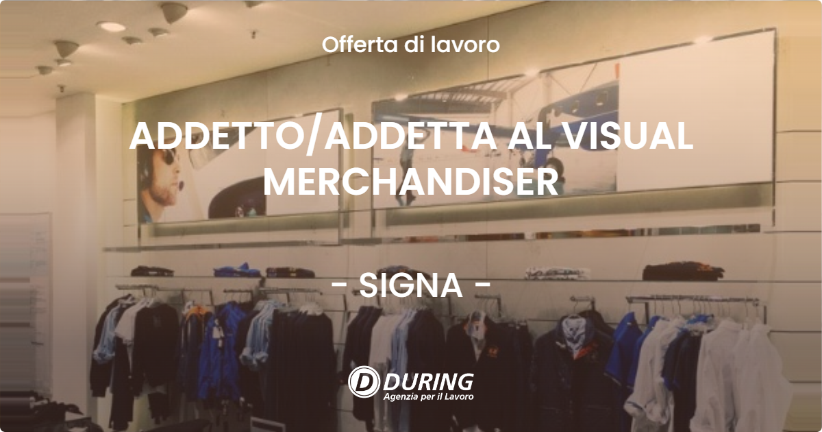 OFFERTA LAVORO - ADDETTOADDETTA AL VISUAL MERCHANDISER - SIGNA