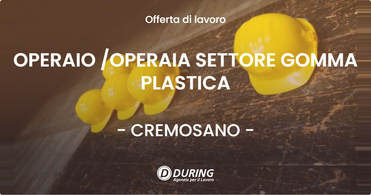 OFFERTA LAVORO - OPERAIO OPERAIA SETTORE GOMMA PLASTICA - CREMOSANO