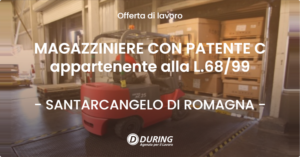 OFFERTA LAVORO - MAGAZZINIERE CON PATENTE C appartenente alla L.6899 - SANTARCANGELO DI ROMAGNA
