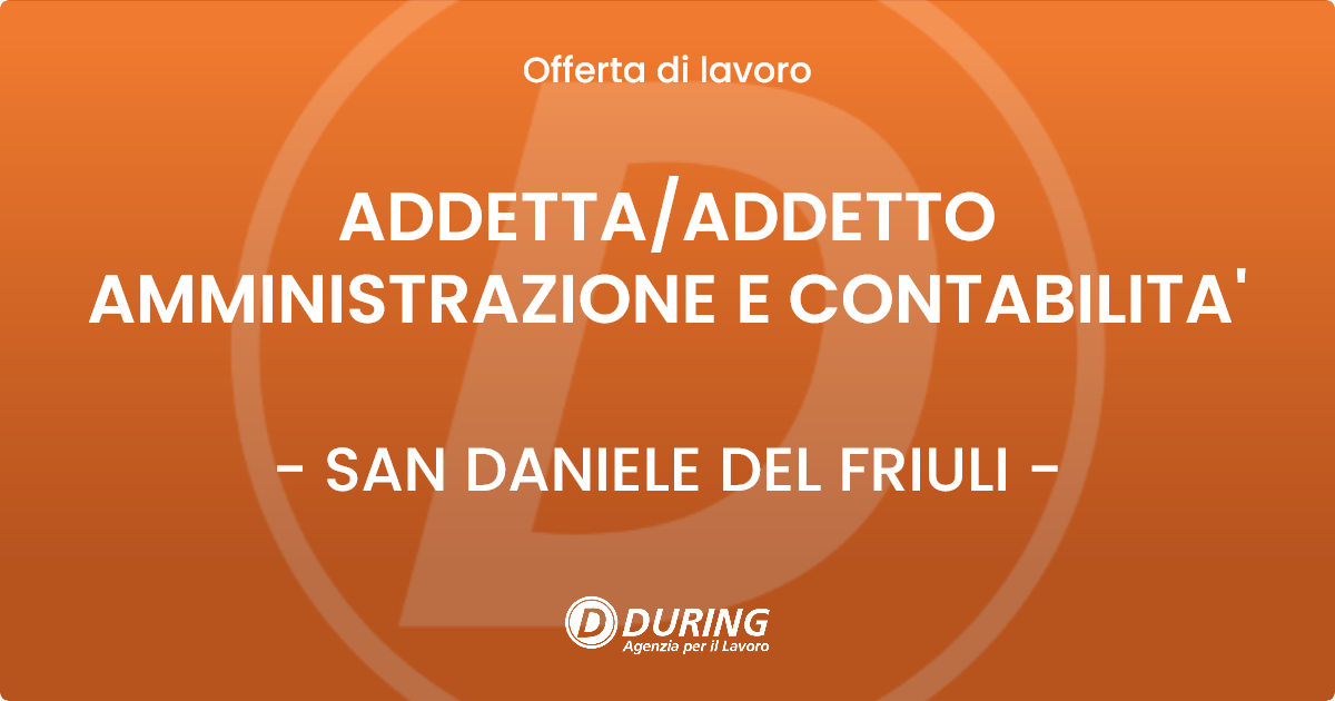 OFFERTA LAVORO - ADDETTA/ADDETTO AMMINISTRAZIONE E CONTABILITA' - SAN DANIELE DEL FRIULI (UD)