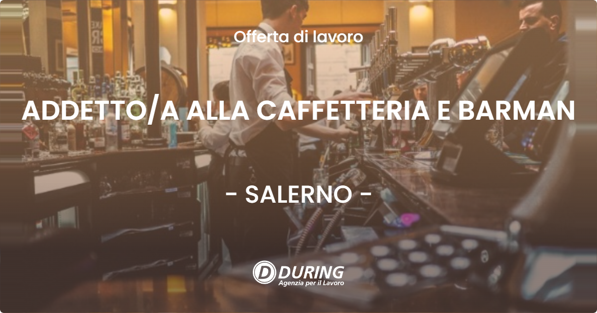 OFFERTA LAVORO - ADDETTO/A ALLA CAFFETTERIA E BARMAN - SALERNO (SA)