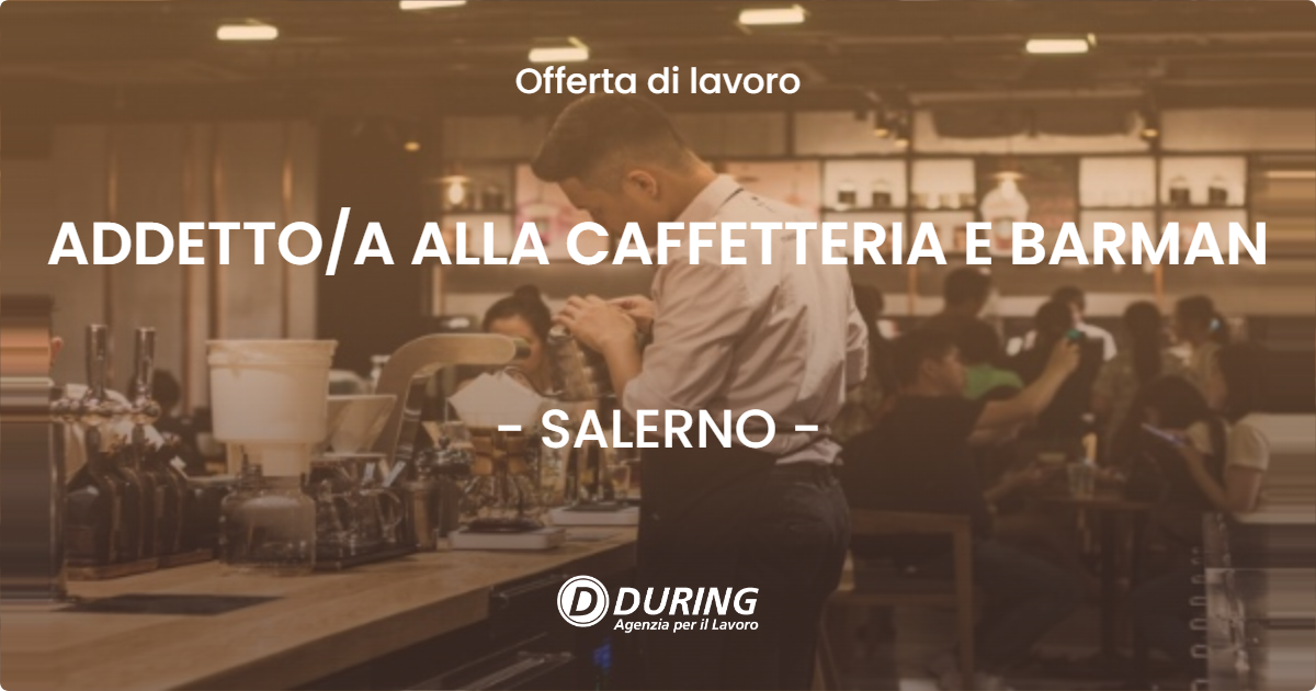 OFFERTA LAVORO - ADDETTO/A ALLA CAFFETTERIA E BARMAN - SALERNO (SA)