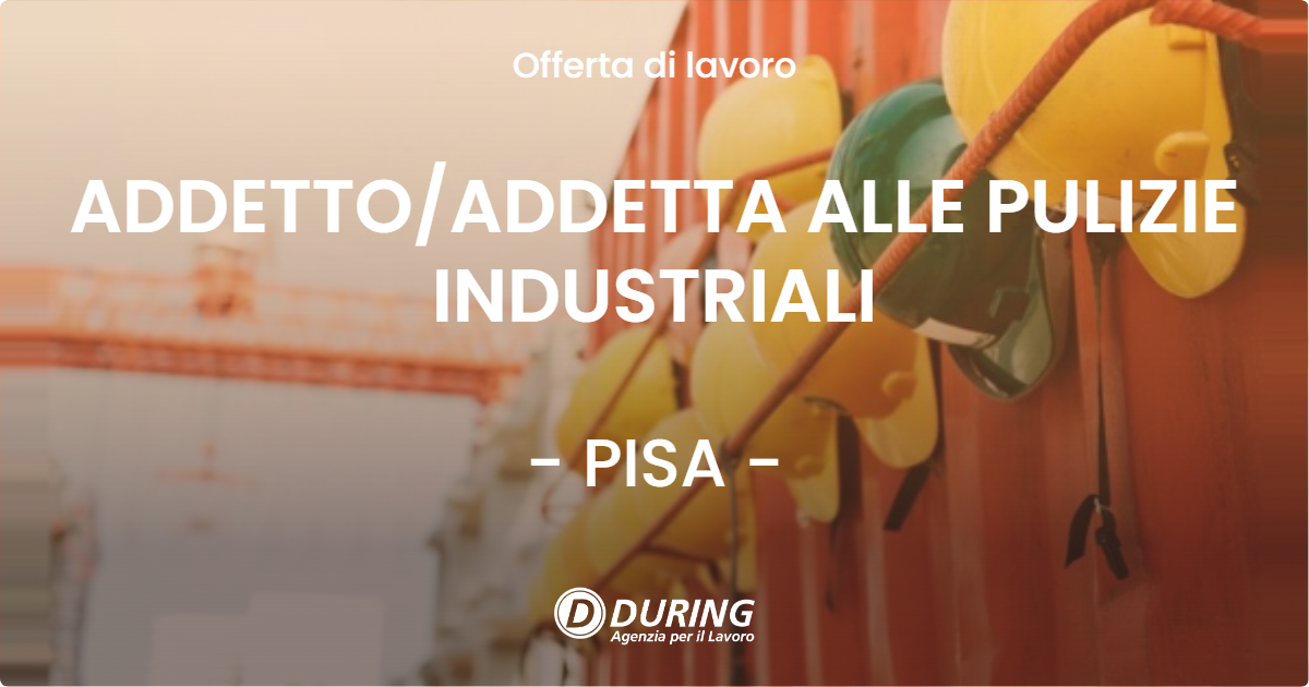 OFFERTA LAVORO - ADDETTOADDETTA ALLE PULIZIE INDUSTRIALI - PISA