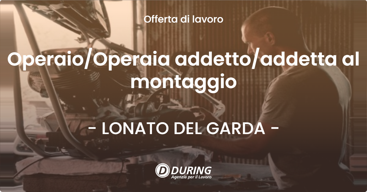 OFFERTA LAVORO - OperaioOperaia addettoaddetta al montaggio - LONATO DEL GARDA