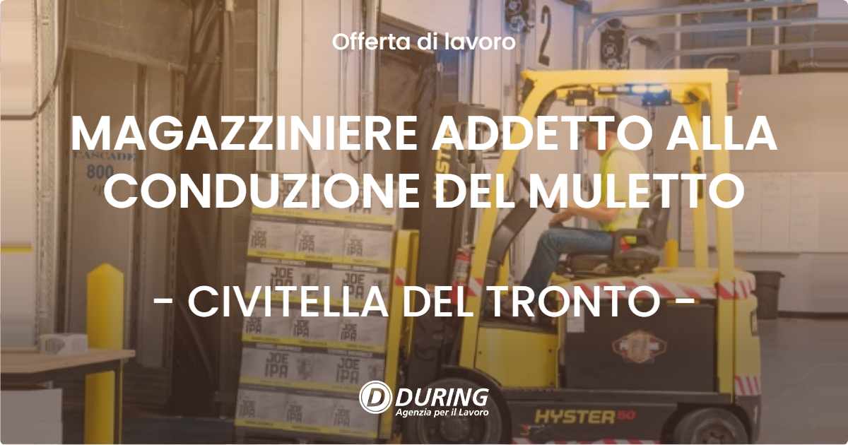 OFFERTA LAVORO - MAGAZZINIERE ADDETTO ALLA CONDUZIONE DEL MULETTO - CIVITELLA DEL TRONTO (TE)