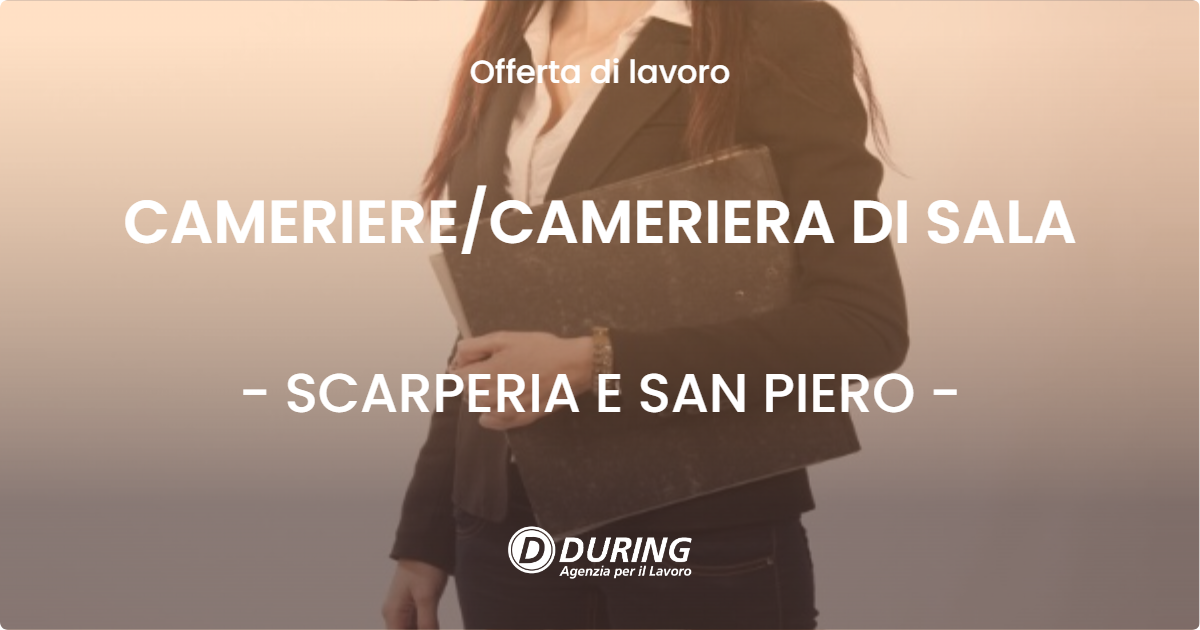 OFFERTA LAVORO - CAMERIERECAMERIERA DI SALA - SCARPERIA E SAN PIERO