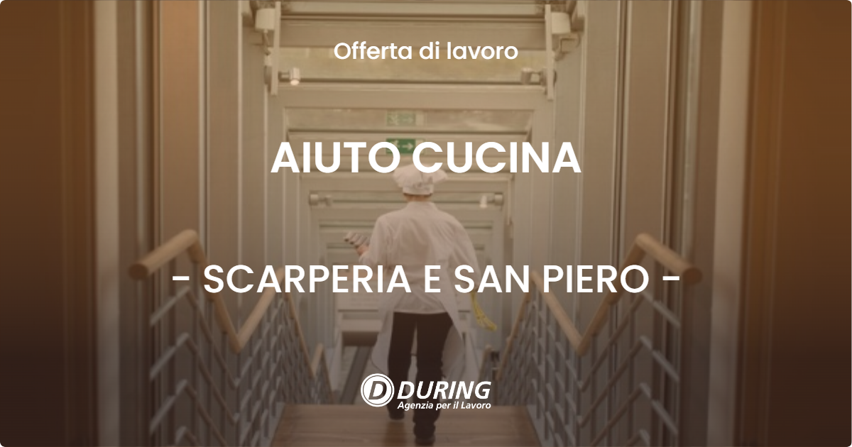 OFFERTA LAVORO - AIUTO CUCINA - SCARPERIA E SAN PIERO (FI)