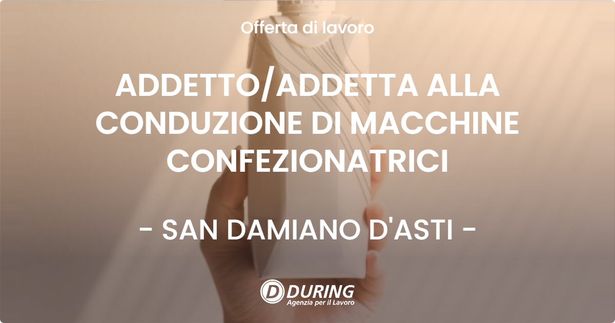 OFFERTA LAVORO - ADDETTO/ADDETTA ALLA CONDUZIONE DI MACCHINE CONFEZIONATRICI - SAN DAMIANO D'ASTI (AT)