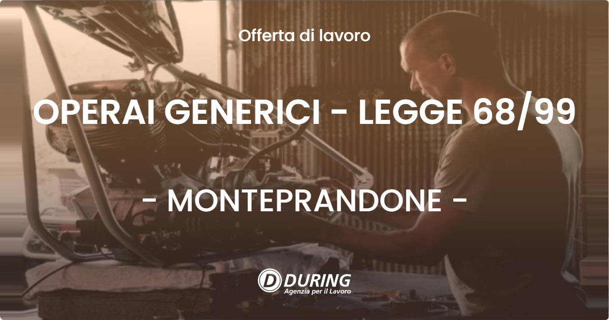 OFFERTA LAVORO - OPERAI GENERICI - LEGGE 68/99 - MONTEPRANDONE (AP)