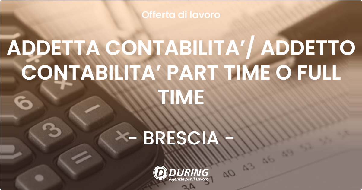OFFERTA LAVORO - ADDETTA CONTABILITA’/ ADDETTO CONTABILITA’ PART TIME O FULL TIME - BRESCIA (BS)