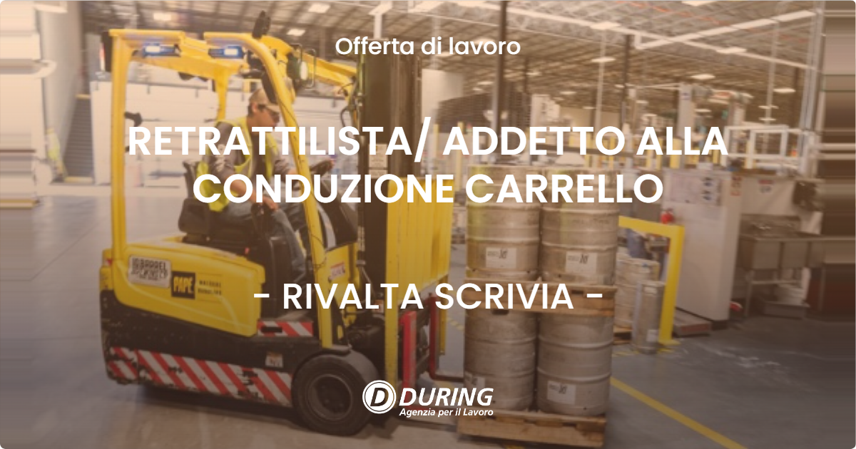 OFFERTA LAVORO - RETRATTILISTA ADDETTO ALLA CONDUZIONE CARRELLO - RIVALTA SCRIVIA