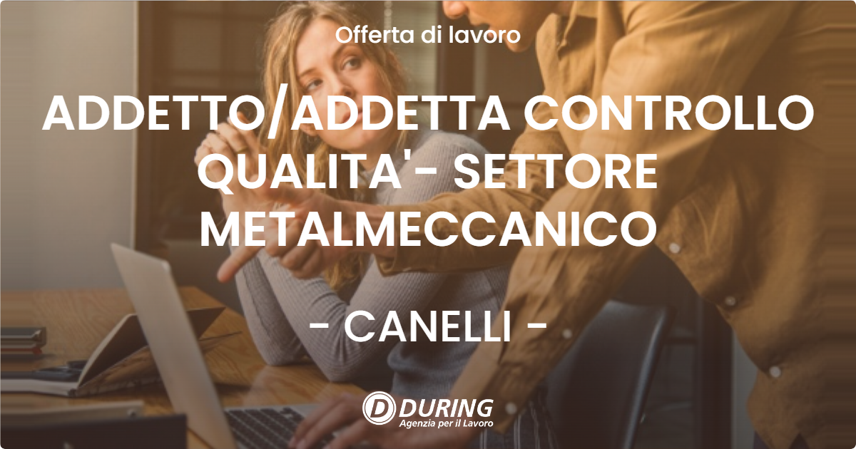 OFFERTA LAVORO - ADDETTOADDETTA CONTROLLO QUALITA'- SETTORE METALMECCANICO - CANELLI