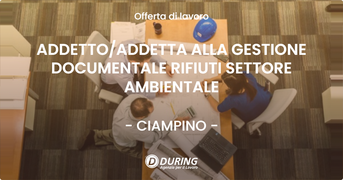 OFFERTA LAVORO - ADDETTOADDETTA ALLA GESTIONE DOCUMENTALE RIFIUTI SETTORE AMBIENTALE - CIAMPINO