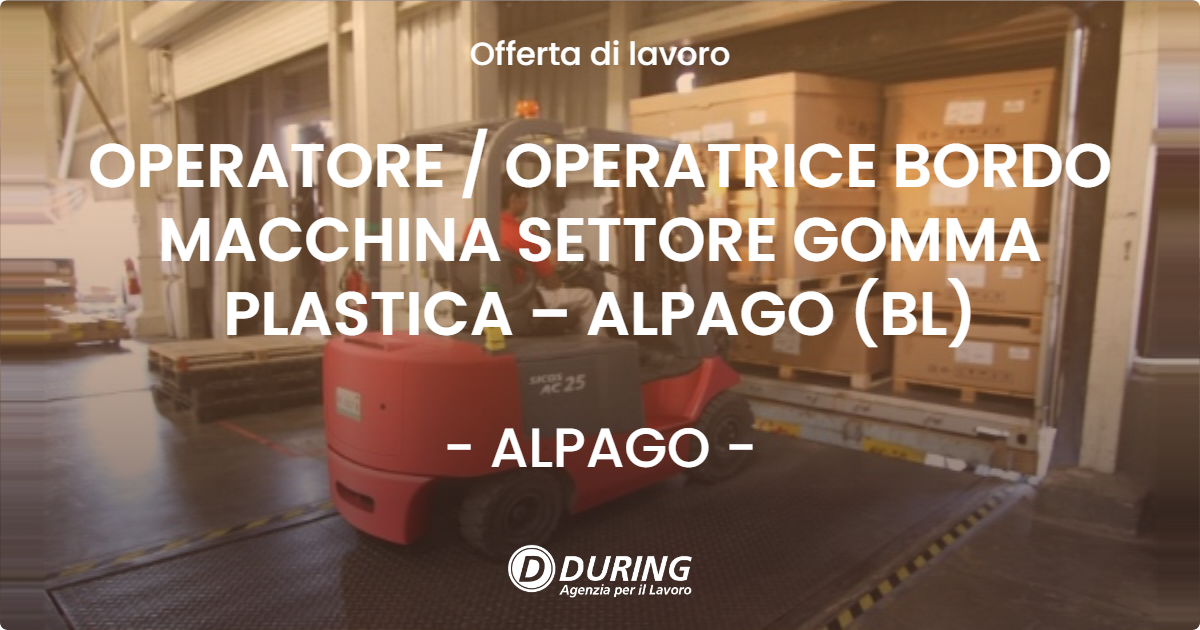 OFFERTA LAVORO - OPERATORE  OPERATRICE BORDO MACCHINA SETTORE GOMMA PLASTICA – ALPAGO (BL) - ALPAGO