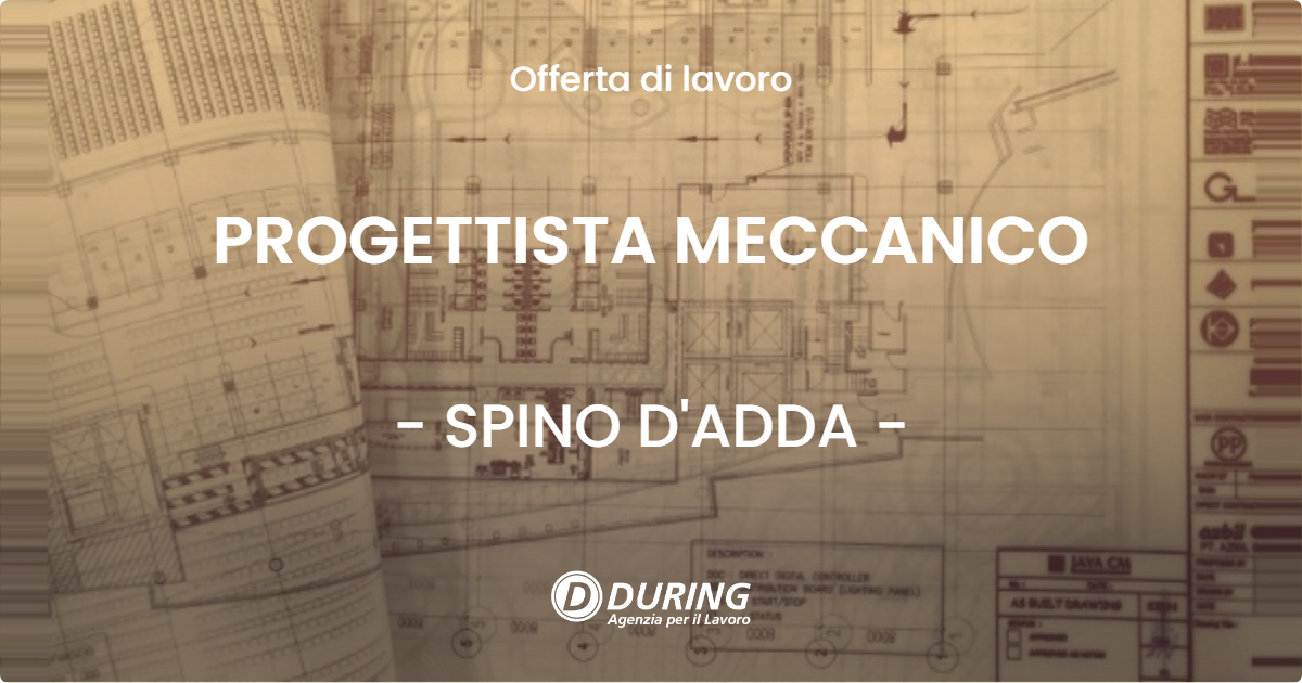 OFFERTA LAVORO - PROGETTISTA MECCANICO - SPINO D'ADDA