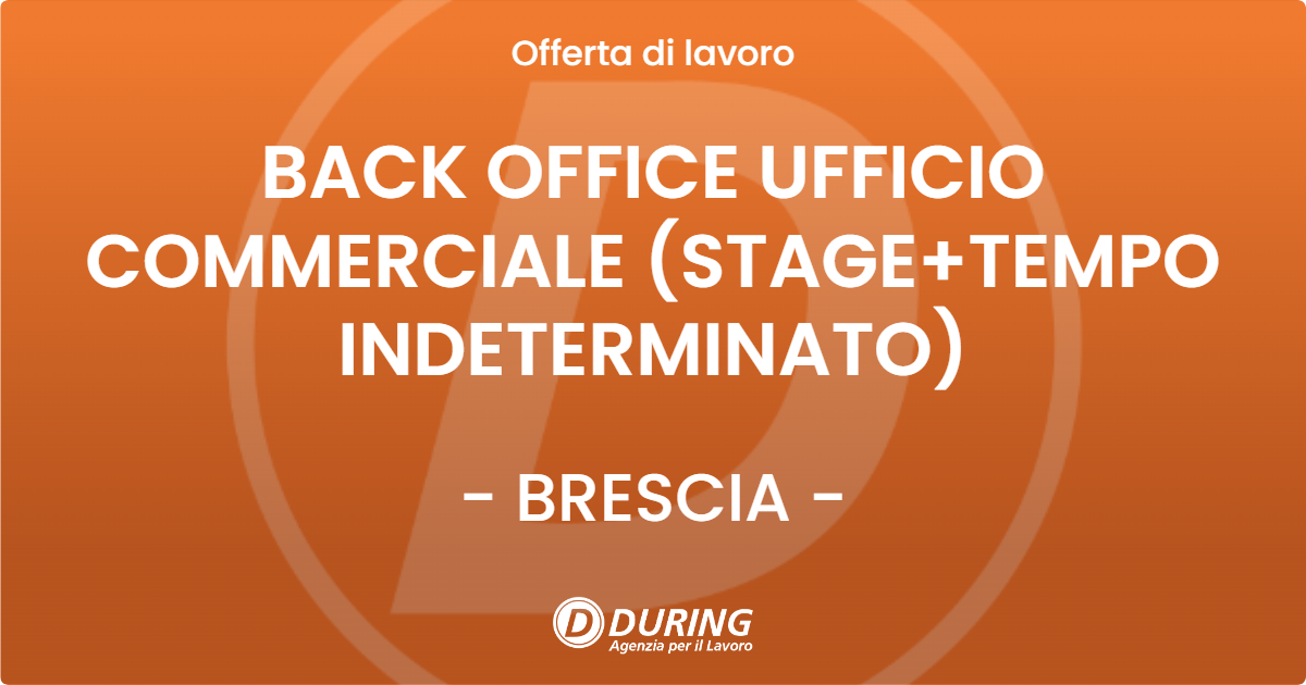 OFFERTA LAVORO - BACK OFFICE UFFICIO COMMERCIALE (STAGE+TEMPO INDETERMINATO) - BRESCIA