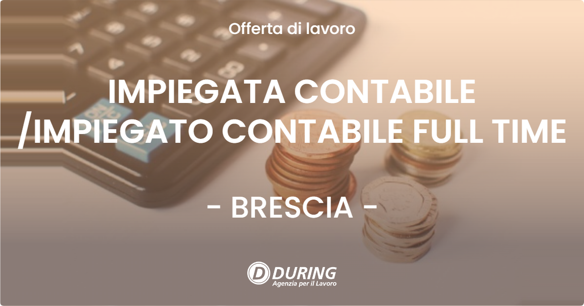 OFFERTA LAVORO - IMPIEGATA CONTABILE /IMPIEGATO CONTABILE FULL TIME - BRESCIA (BS)